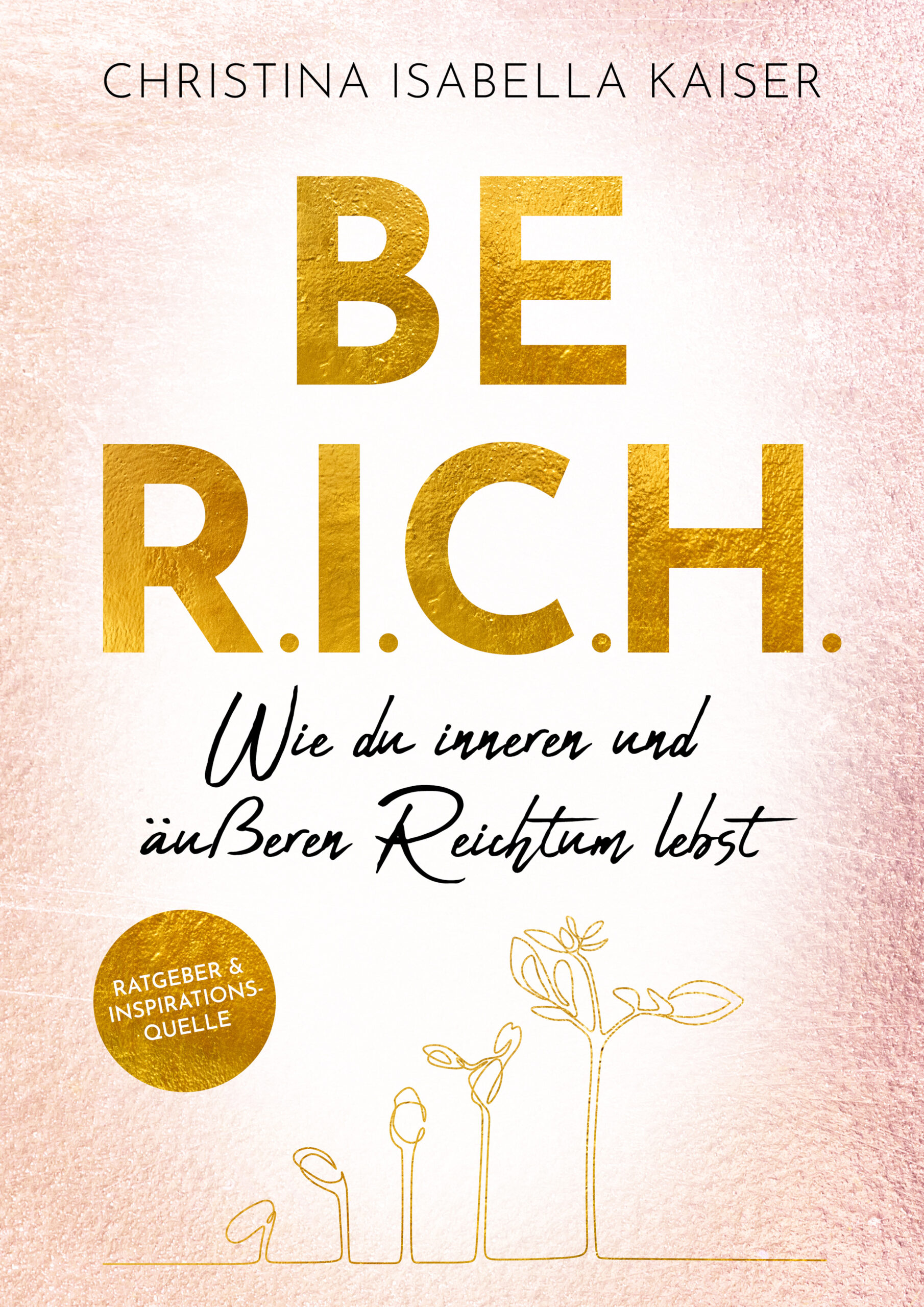 E-Book BE R.I.C.H. Wie du inneren und äußeren Reichtum lebst